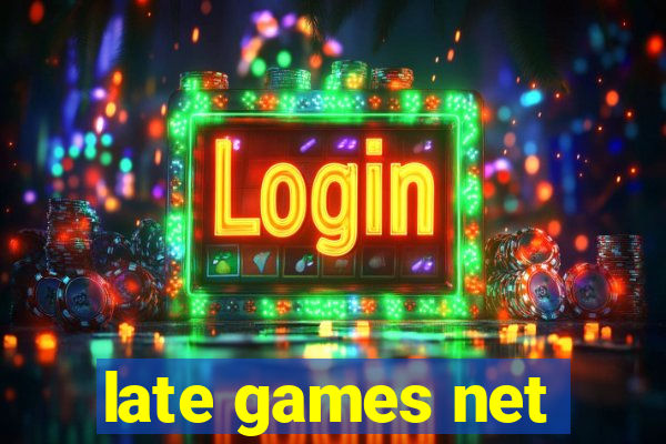 late games net